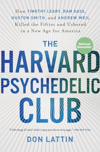 The Harvard Psychedelic Club: How Timothy Leary, Ram Dass, Huston Smith, and Andrew Weil Killed the Fifties and Ushered in a New Age for America: How ... Age for America – A Cultural History of LSD