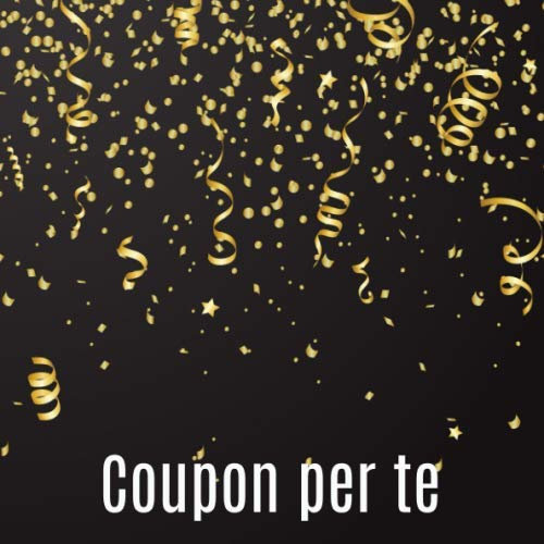 Coupon per te: Libretto di buoni da compilare da soli - con 10 modelli di voucher predefiniti - il regalo perfetto