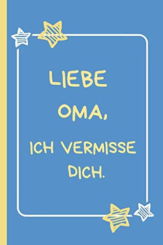Liebe Oma, ich vermisse dich.: Trauertagebuch für Kinder und Jugendliche * 120 Seiten * Platz für Bilder, Zeichnungen, Briefe, Erinnerungen