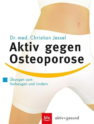 Aktiv gegen Osteoporose: Übungen zum Vorbeugen und Lindern (BLV aktiv + gesund)