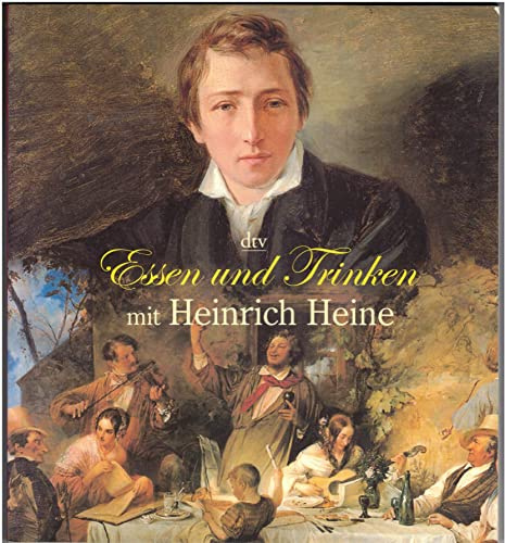 Essen und Trinken mit Heinrich Heine: Mit neun Heinrich-Heine-Creationen von Maitre Jean-Claude Bourgueil (dtv Literatur)