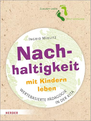 Nachhaltigkeit mit Kindern leben: Impulse für eine wertebasierte Pädagogik in der Kita