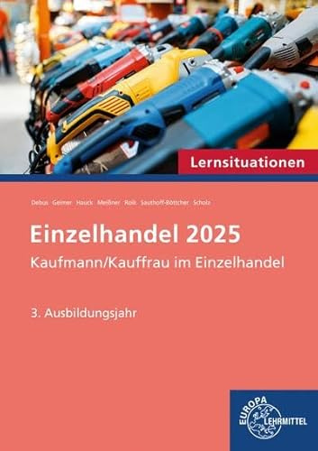 Lernsituationen Fokus Einzelhandel 2025, 3. Ausbildungsjahr: Kaufmann/Kauffrau im Einzelhandel (Einzelhandel 2025 - Lehrwerke für die Berufsausbildung)