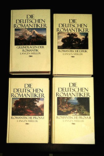 Die Deutschen Romantiker: Band I: Grundlagen der Romantik. Band II: Romantische Lyrik. Band III/ Band IV: Romantische Prosa (Sonderreihe)