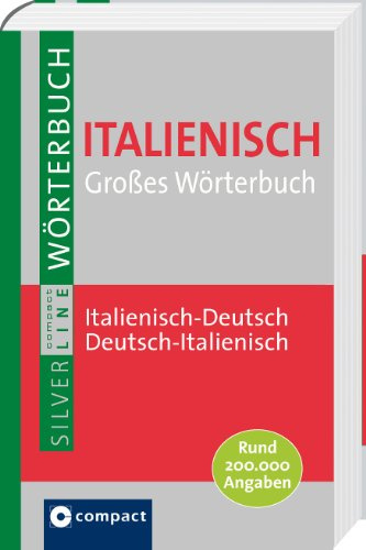 Compact SilverLine: Großes Wörterbuch Italienisch. Italienisch-Deutsch / Deutsch-Italienisch. Rund 200.000 Angaben