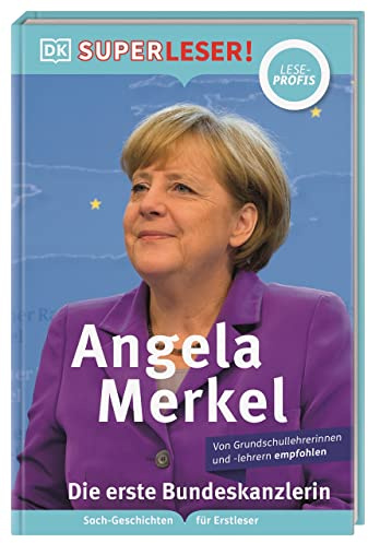 SUPERLESER! Angela Merkel Die erste Bundeskanzlerin: Lesestufe Leseprofis, Sach-Geschichten für Erstleser. Für Kinder ab der 2./3. Klasse