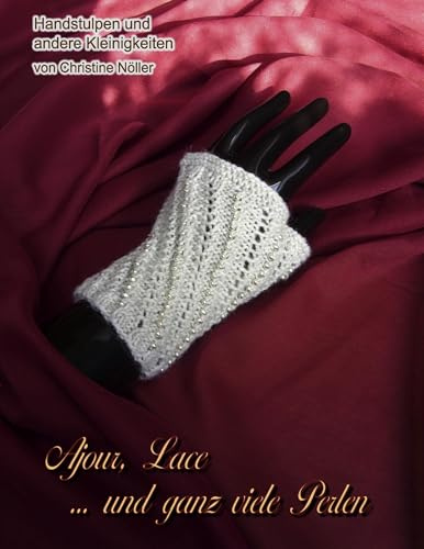 Ajour, Lace ... und ganz viele Perlen: Handstulpen und andere Kleinigkeiten