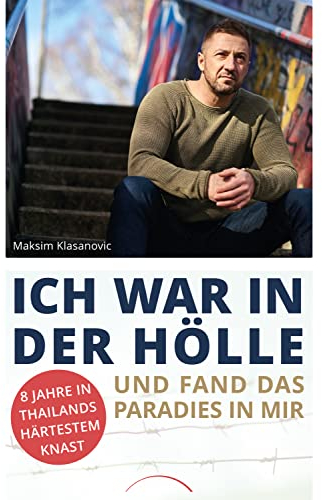 Kamphausen Media GmbH Ich war in der Hölle und fand das Paradies in mir: 8 Jahre in Thailands härtestem Knast