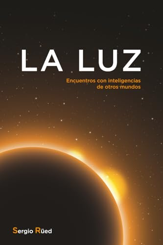 LA LUZ: Encuentros con inteligencias de otros mundos