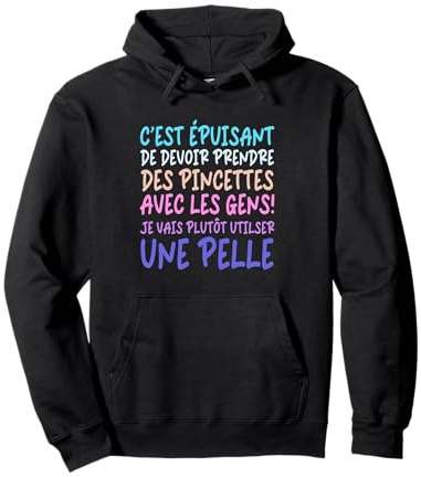 Prendre Des Pincettes Aves Les Gens Pelle Humour Texte Drôle Sweat à Capuche