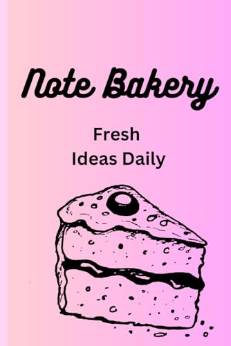 Note Bakery - Fresh Ideas Daily: A Daily Notebook for Fun and Fresh Ideas