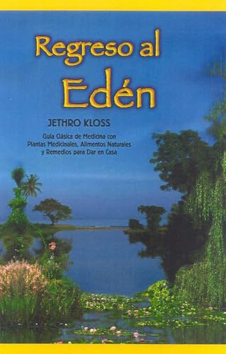 Regreso al Eden: Guía clásica de medicina con plantas medicinales, alimentos naturales y remedios para dar en casa: The Classic Guide to Herbal Medicine, Natural Foods, and Home Remedies