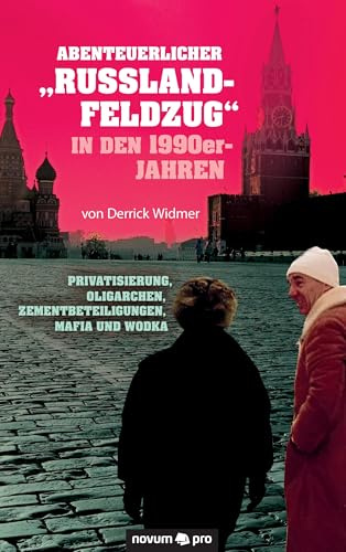 Abenteuerlicher Russland-Feldzug in den 1990er-Jahren: Privatisierung, Oligarchen, Zementbeteiligungen, Mafia und Wodka