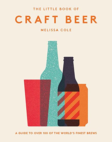 The Little Book of Craft Beer: A guide to over 100 of the world's finest brews