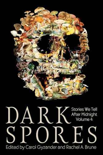Dark Spores: Stories We Tell After Midnight Volume 4