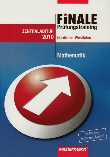 Finale / Prüfungstrainig: Finale - Prüfungstraining Zentralabitur Nordrhein-Westfalen: Prüfungstrainig / Abiturhilfe Mathematik 2010