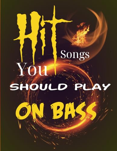 Hit Songs You Should Play On Bass: A Collection of 52 Songs you should play on Bass