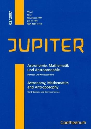 JUPITER – November 2007: Astronomie, Mathematik und Anthroposophie (JUPITER: Astronomie, Mathematik und Anthroposophie. Beiträge und Korrespondenz)