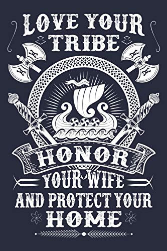 Love Your Tribe Honor Your Wife And Protect Your Home: Viking Mythology Valhalla Odin & Valknut Lined Journal