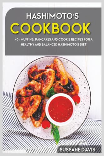 Hashimoto’s Cookbook: 40+ Muffins, Pancakes and Cookie recipes for a healthy and balanced Hashimoto’s diet