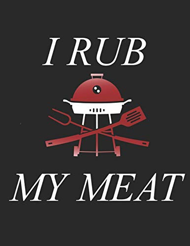 Mein Grillbuch: ♦ deine eigenen Grillrezepte auf einen Blick ♦ Vorausgefülltes Grillprotokoll für deine eigenen Rezepte und Fleisch-Kreationen ♦ ... A4+ Format ♦ Motiv: I rub my meat