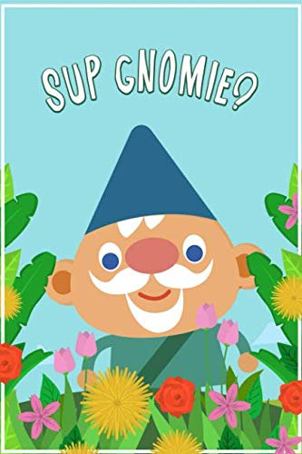 Sup Gnomie?: Funny Garden Gnome Notebook
