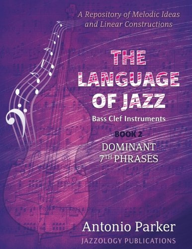 The Language of Jazz *Bass Clef - Book 2 - Dominant 7th Phrases: A Repository of Melodic Ideas and Linear Constructions