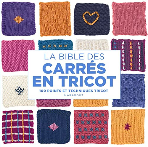 La bible des carrés en tricot: 100 points et techniques tricot
