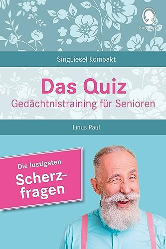 Gedächtnistraining für Senioren – Quiz – Scherzfragen zum Schmunzeln: SingLiesel-Bücher für Senioren. Beschäftigung, Rate-Spaß und Gedächtnistraining ... für Senioren - auch mit Demenz, Band 1)