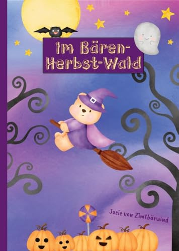 Im Bären-Herbst-Wald | Ein liebevolles Bilderbuch und Mutmachbuch für Kinder ab 4 Jahren: Wie der kleine Braunbär seine Angst vor Gespenstern besiegt ... für den Herbst und Halloween