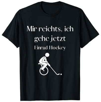 Mir reichts, ich geh jetzt Einrad Hockey - tolle Sprüche T-Shirt
