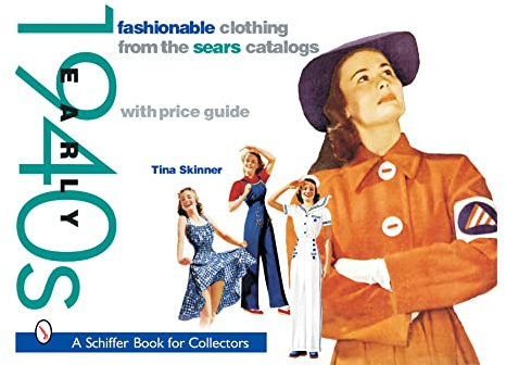 Fashionable Clothing from the Sears Catalogs: Early 1940s: Early 1940s (Schiffer Book for Collectors)