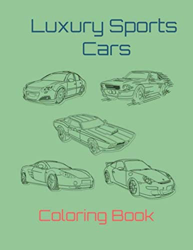 Luxury Sports Cars Coloring Book: Unique Super Car Coloring Activity for Adults, Teens, Boys & Girls - Cool Classic Race & Street Cars - Old & Newer Supercar Hobby