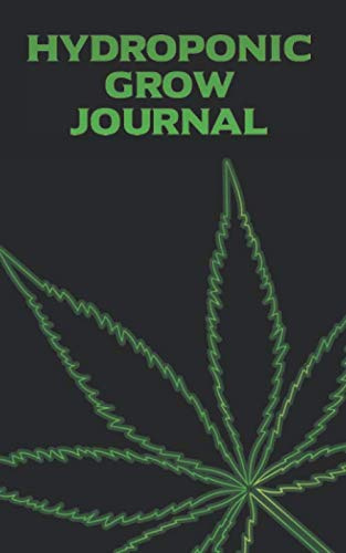 Hydroponic Grow Journal: 180 Daily Entry Guided Log Book for Marijuana Growing