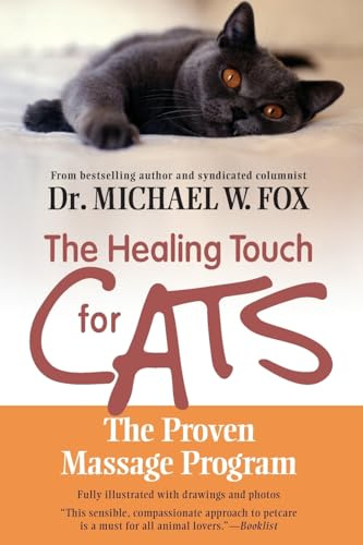 Healing Touch for Cats: The Proven Massage Program for Cats – A Veterinarian's Illustrated Guide to Healthcare and Bonding