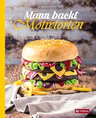 Mann backt Motivtorten: Das Standardwerk mit Schritt-für-Schritt-Anleitungen. Über 30 kreative Motivtorten zu verschiedensten Themen und Anlässen
