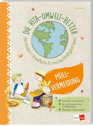 Die Kita-Umwelt-Retter: Müllvermeidung: Mit Kindern Umweltschutz und Nachhaltigkeit leben (Die Kita-Umwelt-Retter: Mit Kindern Umweltschutz und Nachhaltigkeit leben)