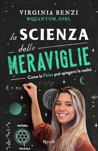 La scienza delle meraviglie. Come la fisica può spiegarci la realtà