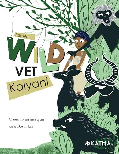 KATHA Children's Book: Secret Wild Vet Kalyani [English] Geetha Dharmarajan describes the Mysteries of Nature Unveiled