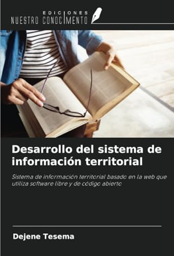 Desarrollo del sistema de información territorial: Sistema de información territorial basado en la web que utiliza software libre y de código abierto