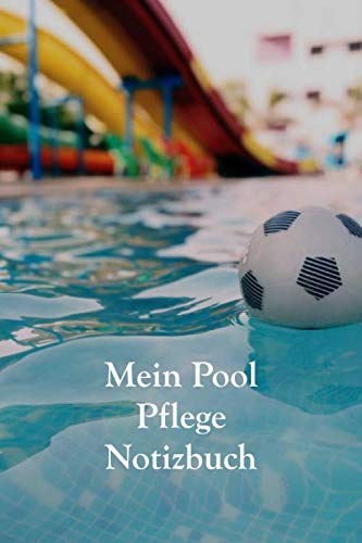Mein Pool Pflege Notizbuch: Notieren Sie Ihre Pool Pflege ganz genau in Ihrem gepunktetem Pool Pflege Planer und behalten sie ihre Pflegemittel im Auge für mehr Spaß mit Ihrem Swimmingpool
