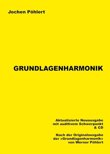 Grundlagenharmonik: Aktualisierte Neuausgabe mit auditivem Schwerpunkt und CD. Nach den Originalausgaben (1982-2000) der Grundlagenharmonik von Werner Pöhlert