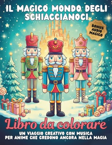 Il magico mondo degli schiaccianoci: Libro da colorare natalizio rilassante per adulti e bambini – 120 pagine con 60+ illustrazioni semplici e avanzate, bonus audio incluso e idea regalo perfetta