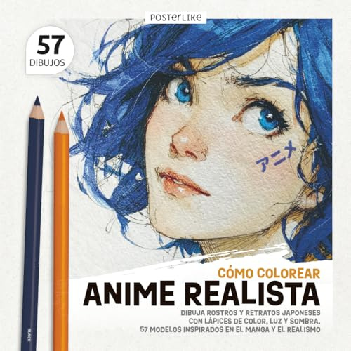 Cómo Colorear Anime Realista: Dibuja Rostros y Retratos Japoneses con Lápices de Color, Luz y Sombra. 57 modelos Inspirados en el Manga y el Realismo ... Colección Artística de Dibujo Japonés)