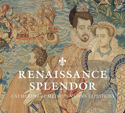 Renaissance Splendor – Catherine de` Medici`s Valois Tapestries (Cleveland Museum of Art (Yale))