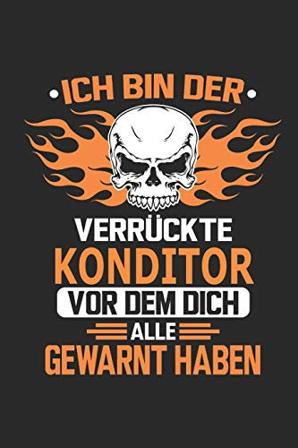 Ich bin der verrückte Konditor vor dem dich alle gewarnt haben: Notizbuch, Geburtstag Geschenk Buch, Notizblock, 110 Seiten, Verwendung auch als Dekoration in Form eines Schild bzw. Poster möglich