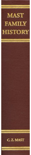 A Brief History of Bishop Jacob Mast and Other Mast Pioneers: And A Complete Genealogical Family Register and Those Related by Inter-Marriage with ... Time; With Portaits and Other Illustrations