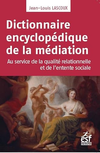 Dictionnaire encyclopédique de la médiation: médiation professionnelle - ingénierie relationnelle