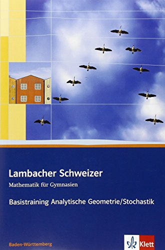 Lambacher Schweizer Mathematik Basistraining Analytische Geometrie/Stochastik. Ausgabe Baden-Württemberg: Arbeitsheft plus Lösungen Klassen 11/12 ... Ausgabe für Baden-Württemberg ab 2009)