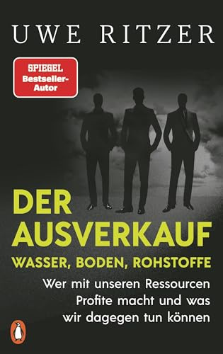 Der Ausverkauf: Wasser, Boden, Rohstoffe: Wer mit unseren Ressourcen Profite macht und was wir dagegen tun können